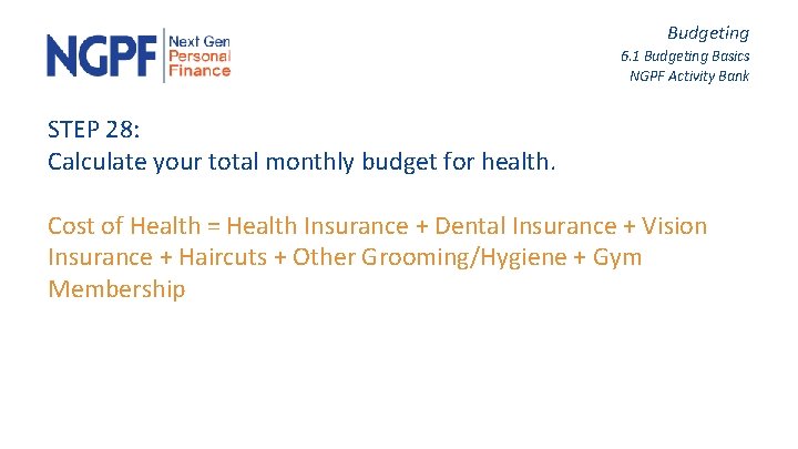Budgeting 6. 1 Budgeting Basics NGPF Activity Bank STEP 28: Calculate your total monthly