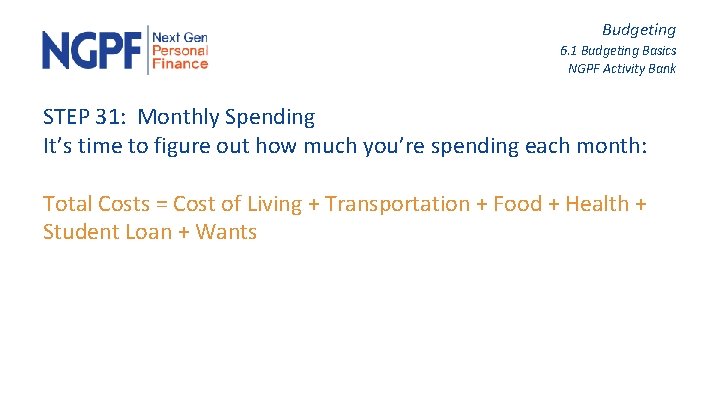 Budgeting 6. 1 Budgeting Basics NGPF Activity Bank STEP 31: Monthly Spending It’s time