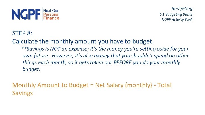 Budgeting 6. 1 Budgeting Basics NGPF Activity Bank STEP 8: Calculate the monthly amount