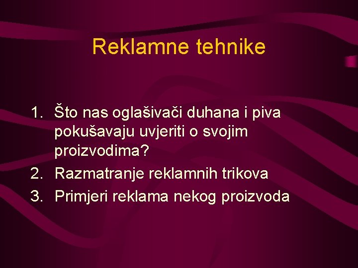 Reklamne tehnike 1. Što nas oglašivači duhana i piva pokušavaju uvjeriti o svojim proizvodima?