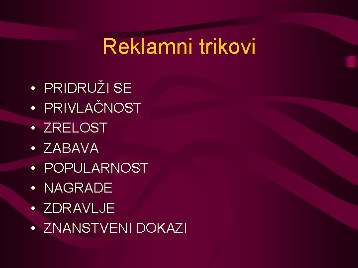 Reklamni trikovi • • PRIDRUŽI SE PRIVLAČNOST ZRELOST ZABAVA POPULARNOST NAGRADE ZDRAVLJE ZNANSTVENI DOKAZI