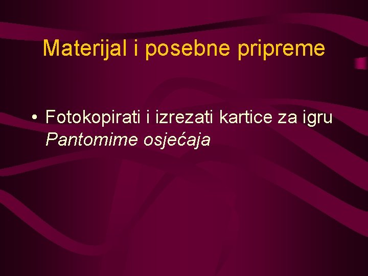 Materijal i posebne pripreme • Fotokopirati i izrezati kartice za igru Pantomime osjećaja 