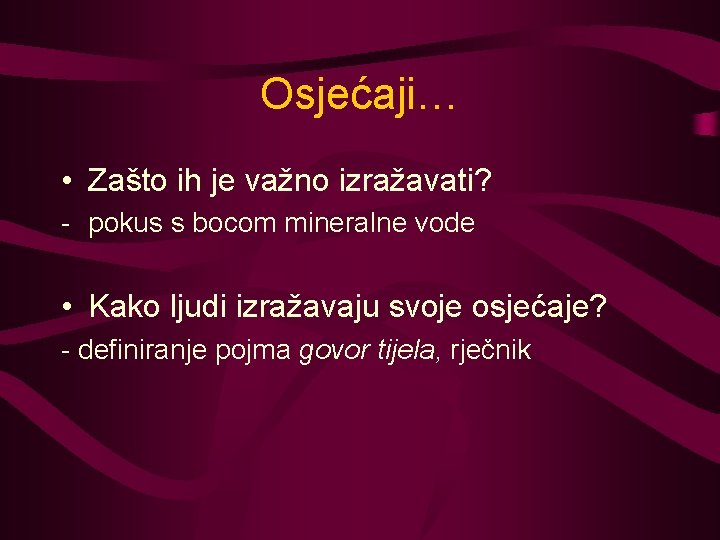 Osjećaji… • Zašto ih je važno izražavati? - pokus s bocom mineralne vode •