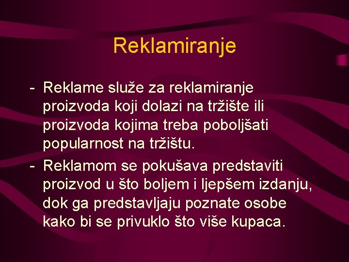 Reklamiranje - Reklame služe za reklamiranje proizvoda koji dolazi na tržište ili proizvoda kojima