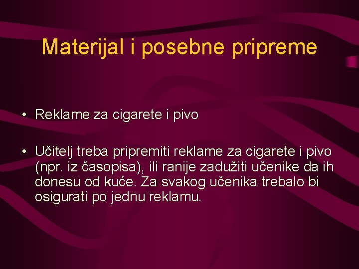 Materijal i posebne pripreme • Reklame za cigarete i pivo • Učitelj treba pripremiti