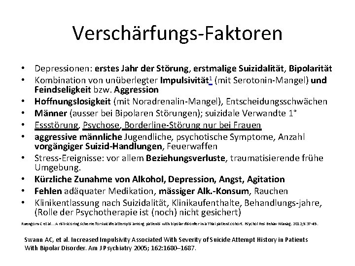 Verschärfungs-Faktoren • Depressionen: erstes Jahr der Störung, erstmalige Suizidalität, Bipolarität • Kombination von unüberlegter