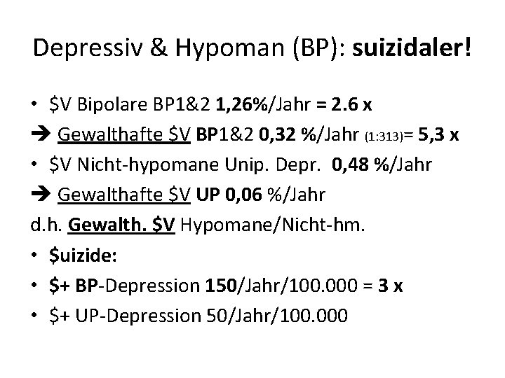 Depressiv & Hypoman (BP): suizidaler! • $V Bipolare BP 1&2 1, 26%/Jahr = 2.