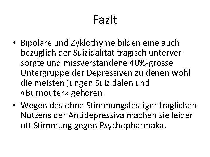 Fazit • Bipolare und Zyklothyme bilden eine auch bezüglich der Suizidalität tragisch unterversorgte und