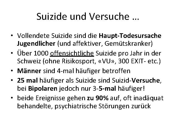 Suizide und Versuche … • Vollendete Suizide sind die Haupt-Todesursache Jugendlicher (und affektiver, Gemütskranker)