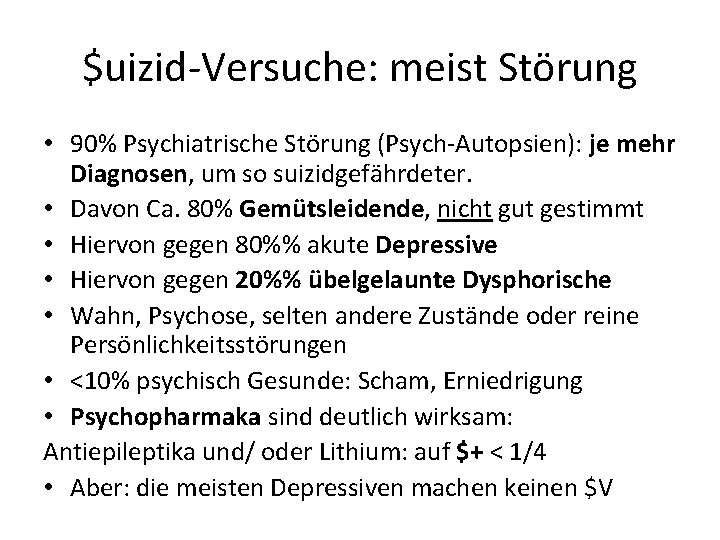 $uizid-Versuche: meist Störung • 90% Psychiatrische Störung (Psych-Autopsien): je mehr Diagnosen, um so suizidgefährdeter.