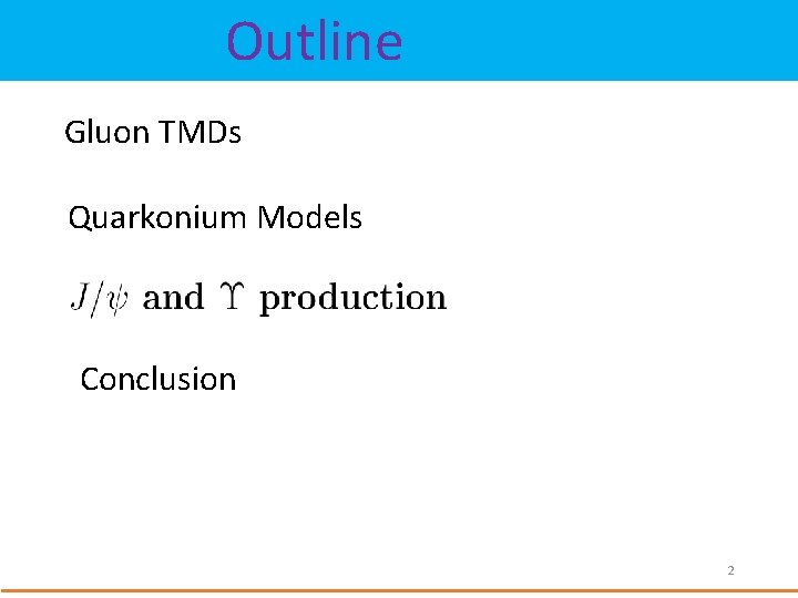 Outline Gluon TMDs Quarkonium Models Conclusion 2 
