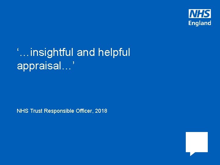 ‘…insightful and helpful appraisal…’ NHS Trust Responsible Officer, 2018 www. england. nhs. uk 