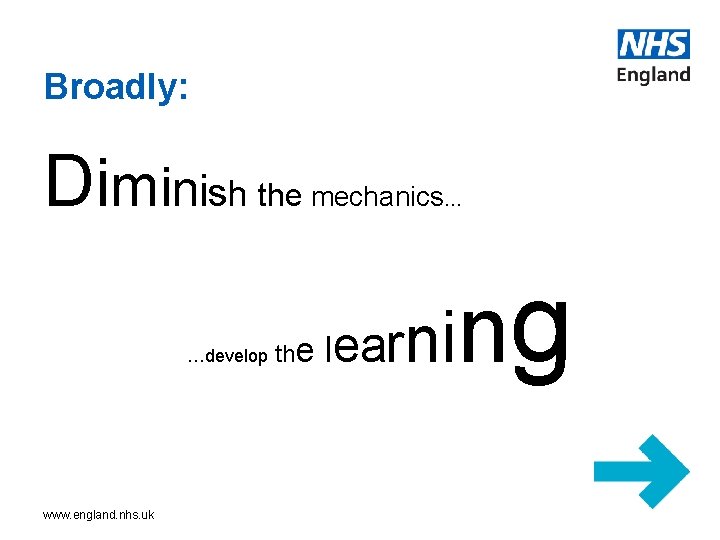 Broadly: Diminish the …develop www. england. nhs. uk mechanics… the lear nin g 