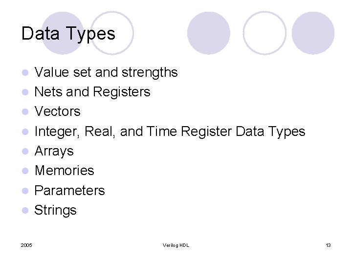 Data Types l l l l 2005 Value set and strengths Nets and Registers Data Types l l l l 2005 Value set and strengths Nets and Registers