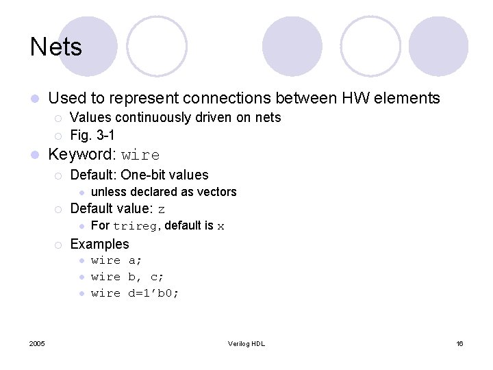 Nets l Used to represent connections between HW elements ¡ ¡ l Values continuously Nets l Used to represent connections between HW elements ¡ ¡ l Values continuously