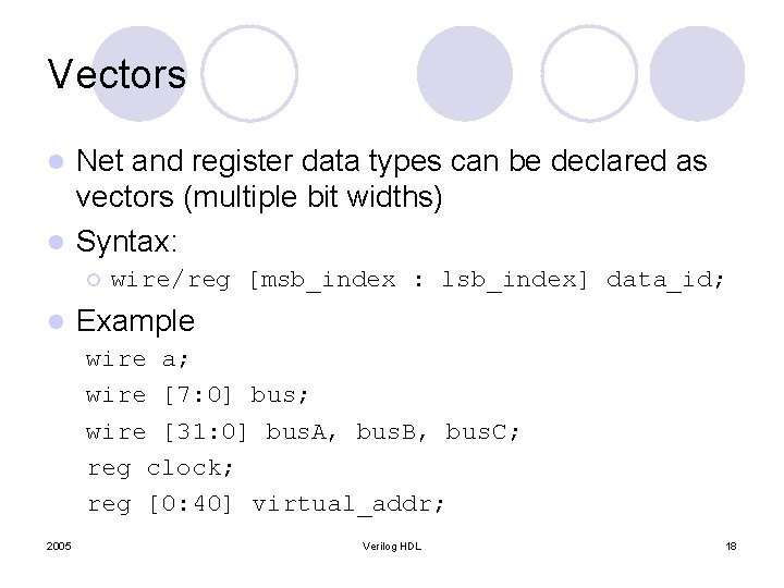Vectors Net and register data types can be declared as vectors (multiple bit widths) Vectors Net and register data types can be declared as vectors (multiple bit widths)
