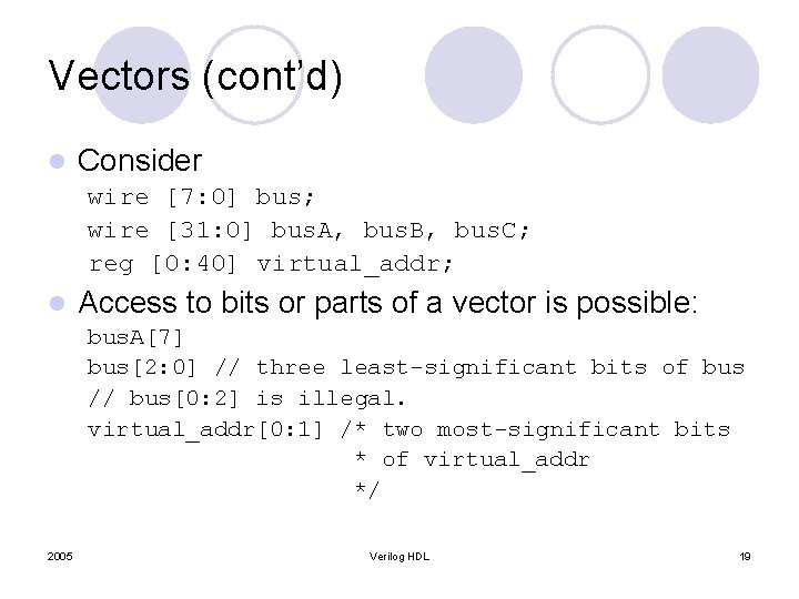 Vectors (cont’d) l Consider wire [7: 0] bus; wire [31: 0] bus. A, bus.