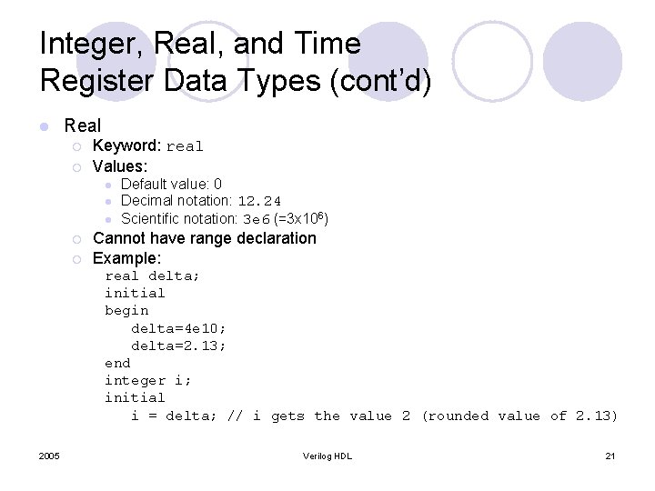 Integer, Real, and Time Register Data Types (cont’d) l Real ¡ ¡ Keyword: real Integer, Real, and Time Register Data Types (cont’d) l Real ¡ ¡ Keyword: real