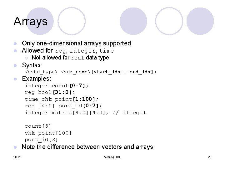 Arrays l l Only one-dimensional arrays supported Allowed for reg, integer, time ¡ l Arrays l l Only one-dimensional arrays supported Allowed for reg, integer, time ¡ l