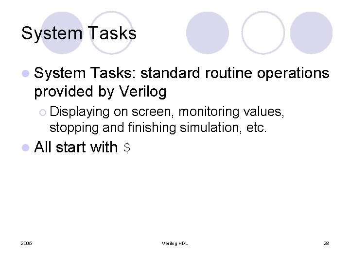 System Tasks l System Tasks: standard routine operations provided by Verilog ¡ Displaying on System Tasks l System Tasks: standard routine operations provided by Verilog ¡ Displaying on