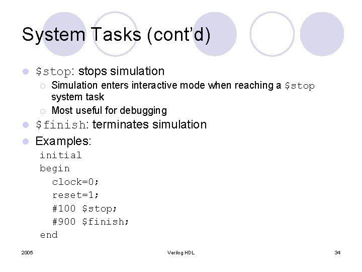 System Tasks (cont’d) l $stop: stops simulation ¡ ¡ Simulation enters interactive mode when System Tasks (cont’d) l $stop: stops simulation ¡ ¡ Simulation enters interactive mode when