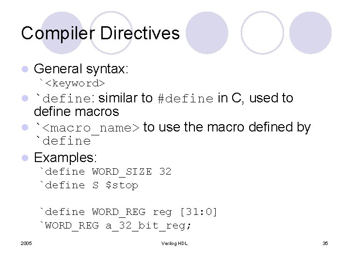Compiler Directives l General syntax: `<keyword> `define: similar to #define in C, used to Compiler Directives l General syntax: `<keyword> `define: similar to #define in C, used to