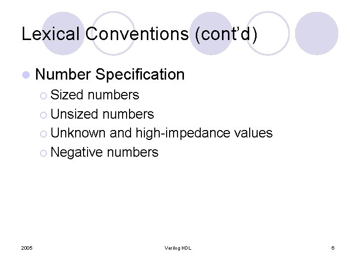 Lexical Conventions (cont’d) l Number Specification ¡ Sized numbers ¡ Unsized numbers ¡ Unknown Lexical Conventions (cont’d) l Number Specification ¡ Sized numbers ¡ Unsized numbers ¡ Unknown