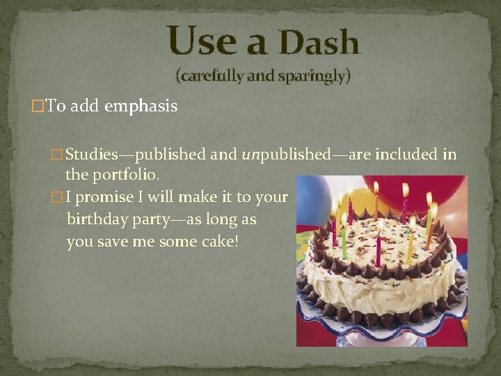 Use a Dash (carefully and sparingly) �To add emphasis � Studies—published and unpublished—are included