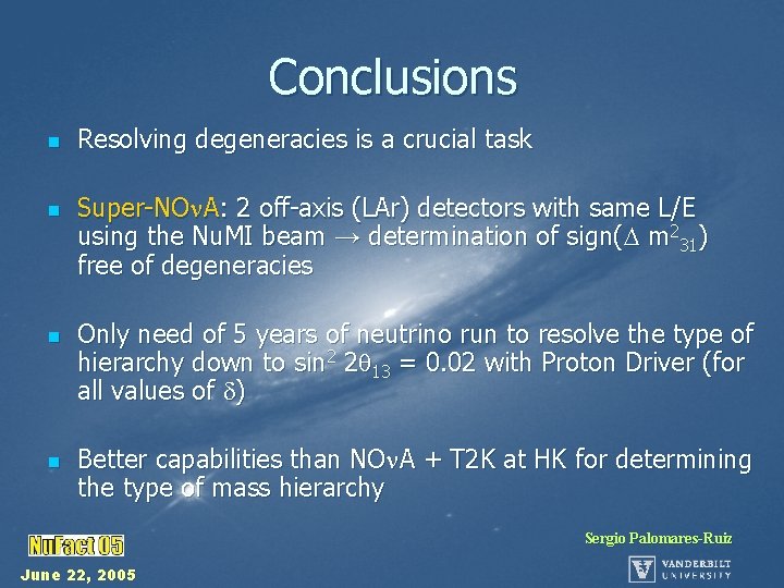 Conclusions n n Resolving degeneracies is a crucial task Super-NO A: 2 off-axis (LAr)