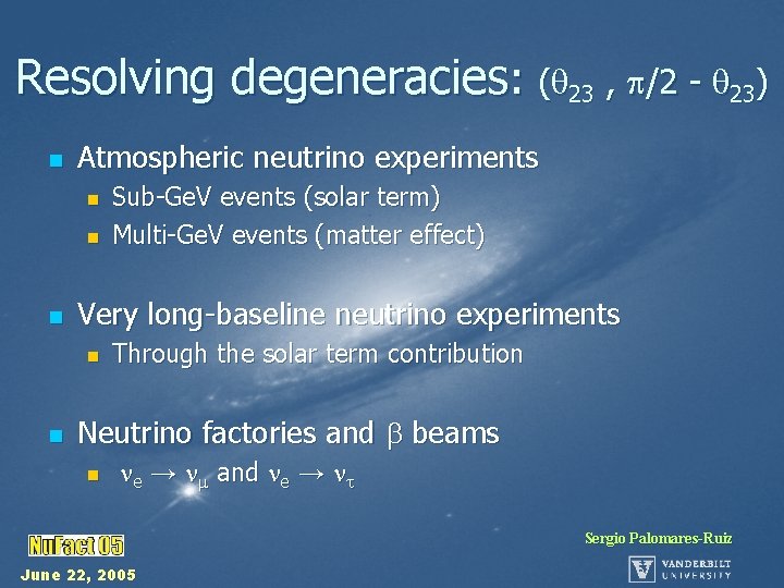 Resolving degeneracies: ( 23 , /2 - 23) n Atmospheric neutrino experiments n n