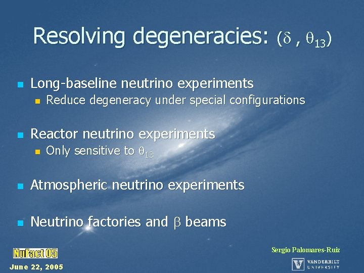 Resolving degeneracies: ( , 13) n Long-baseline neutrino experiments n n Reduce degeneracy under