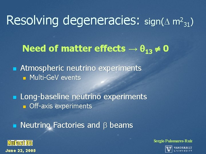 Resolving degeneracies: sign( m 231) Need of matter effects → 13 0 n Atmospheric