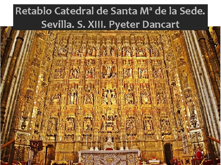 Retablo Catedral de Santa Mª de la Sede. Sevilla. S. XIII. Pyeter Dancart 