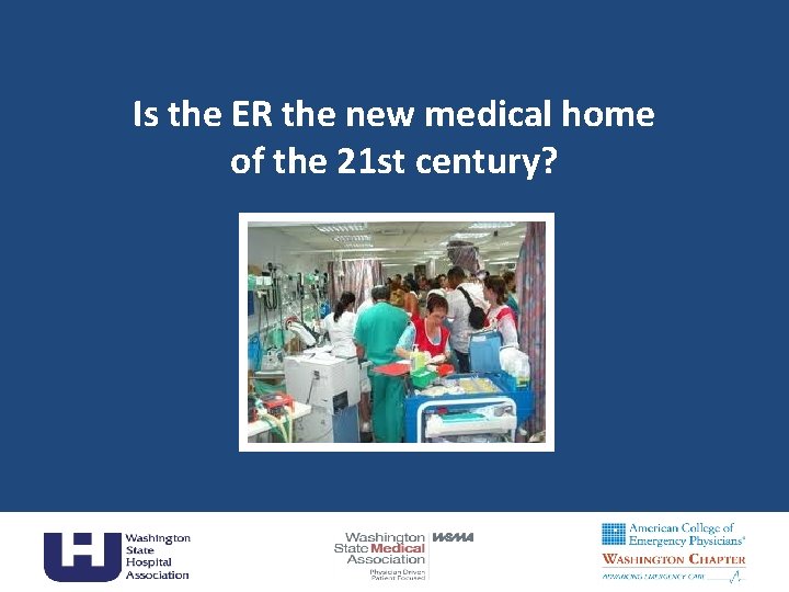 Is the ER the new medical home of the 21 st century? 