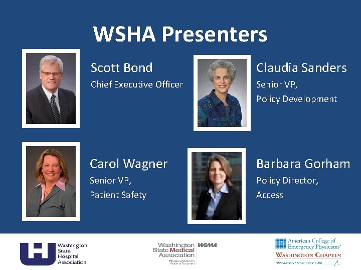 WSHA Presenters Scott Bond Claudia Sanders Chief Executive Officer Senior VP, Policy Development Carol