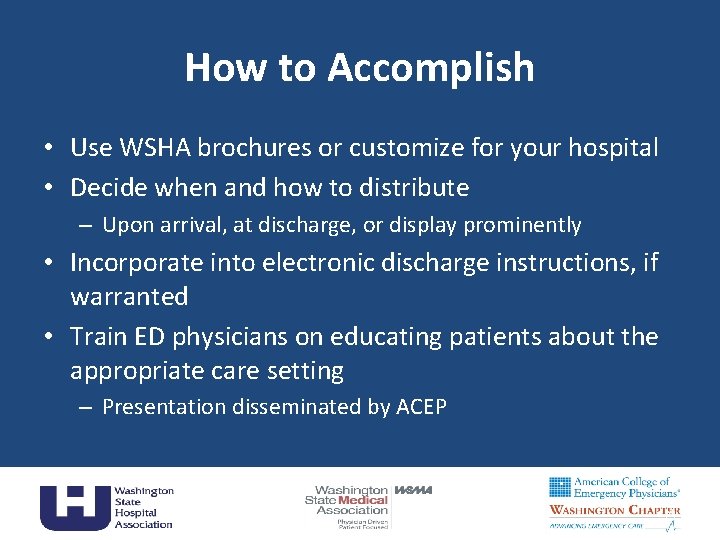 How to Accomplish • Use WSHA brochures or customize for your hospital • Decide