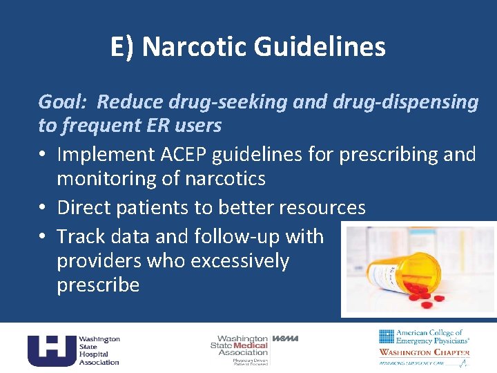 E) Narcotic Guidelines Goal: Reduce drug-seeking and drug-dispensing to frequent ER users • Implement
