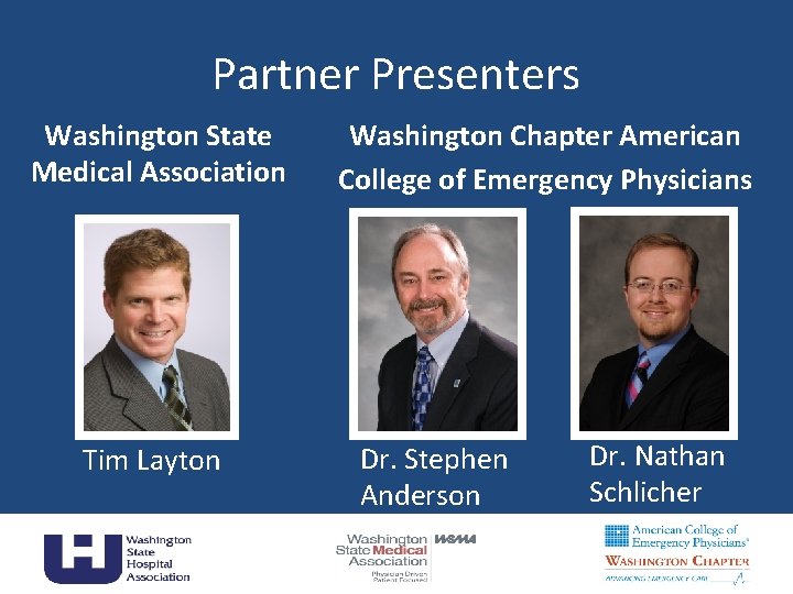Partner Presenters Washington State Medical Association Tim Layton Washington Chapter American College of Emergency