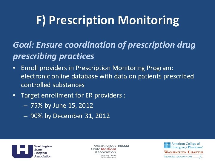 F) Prescription Monitoring Goal: Ensure coordination of prescription drug prescribing practices • Enroll providers