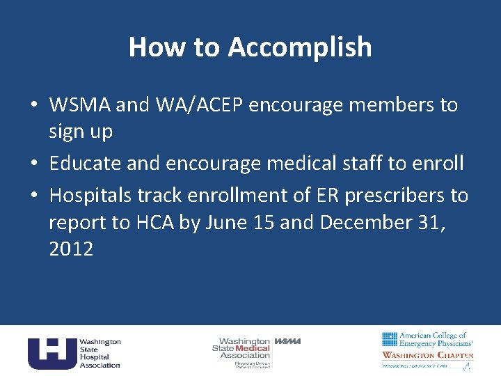 How to Accomplish • WSMA and WA/ACEP encourage members to sign up • Educate