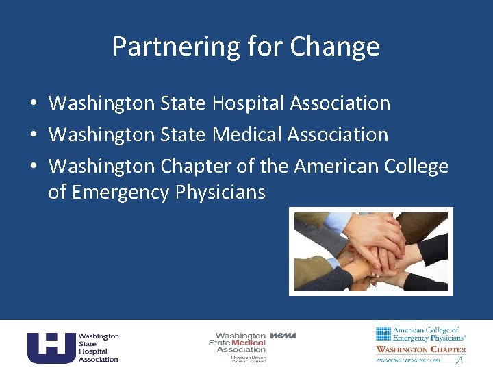 Partnering for Change • Washington State Hospital Association • Washington State Medical Association •