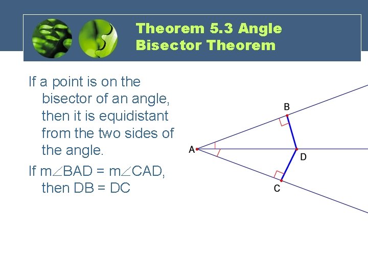 Theorem 5. 3 Angle Bisector Theorem If a point is on the bisector of