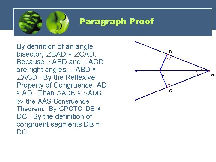 Paragraph Proof By definition of an angle bisector, BAD ≅ CAD. Because ABD and