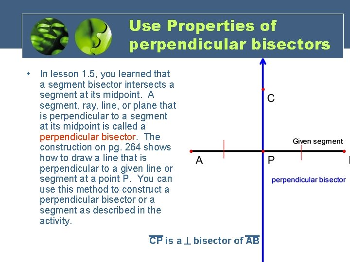 Use Properties of perpendicular bisectors • In lesson 1. 5, you learned that a