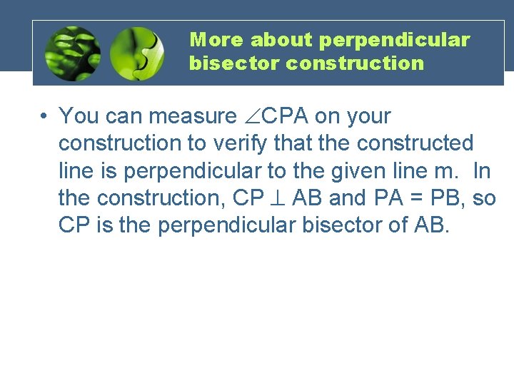 More about perpendicular bisector construction • You can measure CPA on your construction to