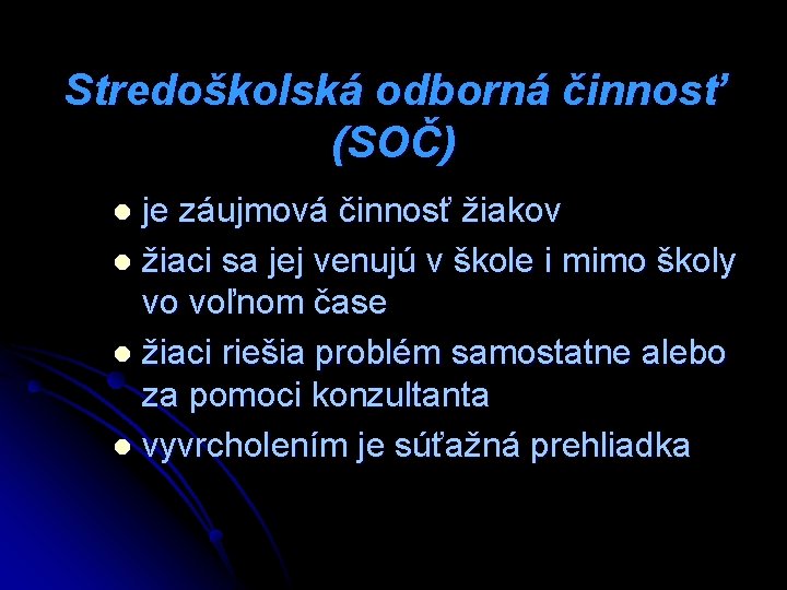 Stredoškolská odborná činnosť (SOČ) je záujmová činnosť žiakov l žiaci sa jej venujú v