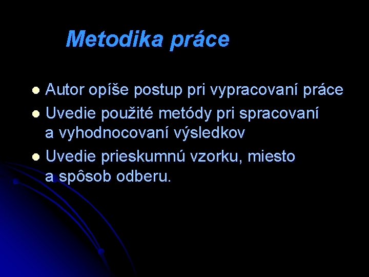 Metodika práce Autor opíše postup pri vypracovaní práce l Uvedie použité metódy pri spracovaní