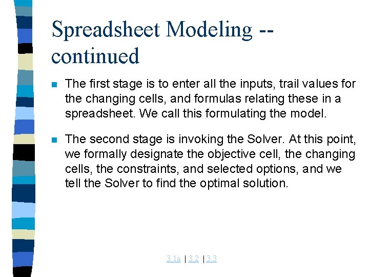 Spreadsheet Modeling -continued n The first stage is to enter all the inputs, trail