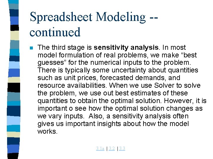 Spreadsheet Modeling -continued n The third stage is sensitivity analysis. In most model formulation