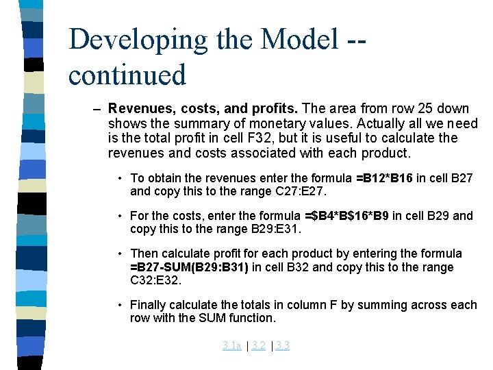 Developing the Model -continued – Revenues, costs, and profits. The area from row 25